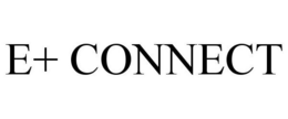 E+ CONNECT trademark