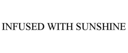 INFUSED WITH SUNSHINE trademark