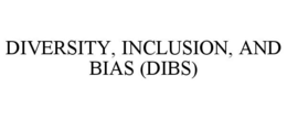 DIVERSITY, INCLUSION, AND BIAS (DIBS) trademark