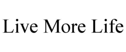 LIVE MORE LIFE trademark