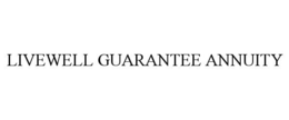LIVEWELL GUARANTEE ANNUITY trademark