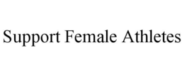SUPPORT FEMALE ATHLETES trademark