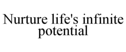 NURTURE LIFE'S INFINITE POTENTIAL trademark