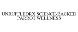 UNRUFFLEDRX SCIENCE-BACKED PARROT WELLNESS trademark