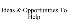IDEAS & OPPORTUNITIES TO HELP trademark