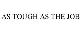 AS TOUGH AS THE JOB trademark