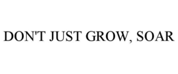 DON'T JUST GROW, SOAR trademark