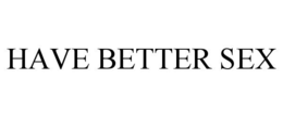 HAVE BETTER SEX trademark