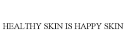 HEALTHY SKIN IS HAPPY SKIN trademark