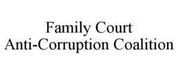 FAMILY COURT ANTI-CORRUPTION COALITION trademark