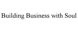BUILDING BUSINESS WITH SOUL trademark