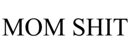 MOM SHIT trademark