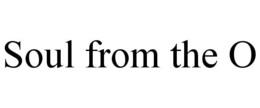 SOUL FROM THE O trademark