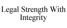 LEGAL STRENGTH WITH INTEGRITY trademark