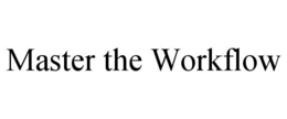 MASTER THE WORKFLOW trademark
