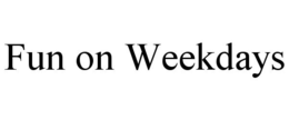 FUN ON WEEKDAYS trademark