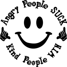 ANGRY PEOPLE SUCK KIND PEOPLE WIN trademark
