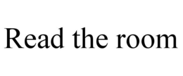 READ THE ROOM trademark