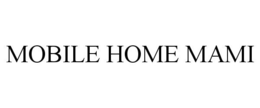 MOBILE HOME MAMI trademark