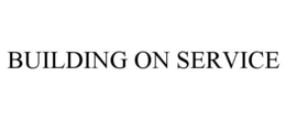 BUILDING ON SERVICE trademark