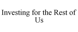 INVESTING FOR THE REST OF US trademark