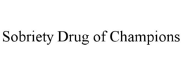 SOBRIETY DRUG OF CHAMPIONS trademark