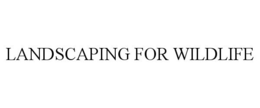 LANDSCAPING FOR WILDLIFE trademark
