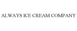 ALWAYS ICE CREAM COMPANY trademark