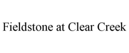 FIELDSTONE AT CLEAR CREEK trademark