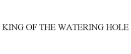 KING OF THE WATERING HOLE trademark