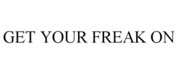 GET YOUR FREAK ON trademark