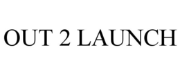 OUT 2 LAUNCH trademark