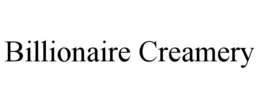 BILLIONAIRE CREAMERY trademark