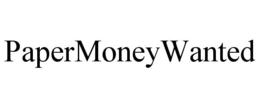 PAPERMONEYWANTED trademark