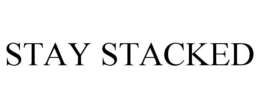 STAY STACKED trademark
