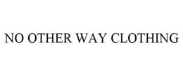 NO OTHER WAY CLOTHING trademark