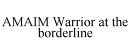 AMAIM WARRIOR AT THE BORDERLINE trademark
