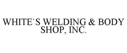 WHITE`S WELDING & BODY SHOP, INC. trademark