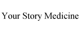YOUR STORY MEDICINE trademark
