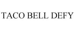 TACO BELL DEFY trademark