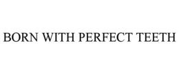 BORN WITH PERFECT TEETH trademark