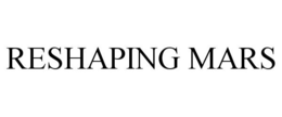 RESHAPING MARS trademark