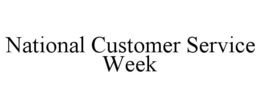 NATIONAL CUSTOMER SERVICE WEEK trademark