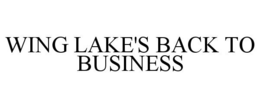 WING LAKE'S BACK TO BUSINESS trademark