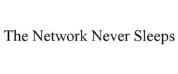 THE NETWORK NEVER SLEEPS trademark
