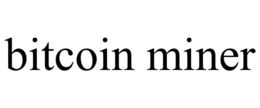 BITCOIN MINER trademark