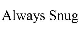 ALWAYS SNUG trademark