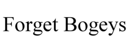 FORGET BOGEYS trademark