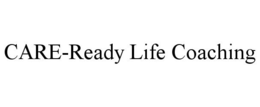 CARE-READY LIFE COACHING trademark