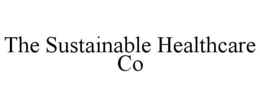 THE SUSTAINABLE HEALTHCARE CO trademark